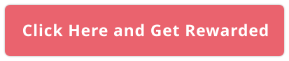 Click Here and Get Rewarded